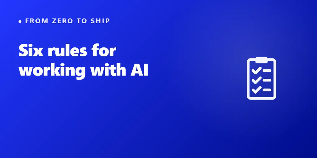 Six Rules I Learned From a Year of Working With AI