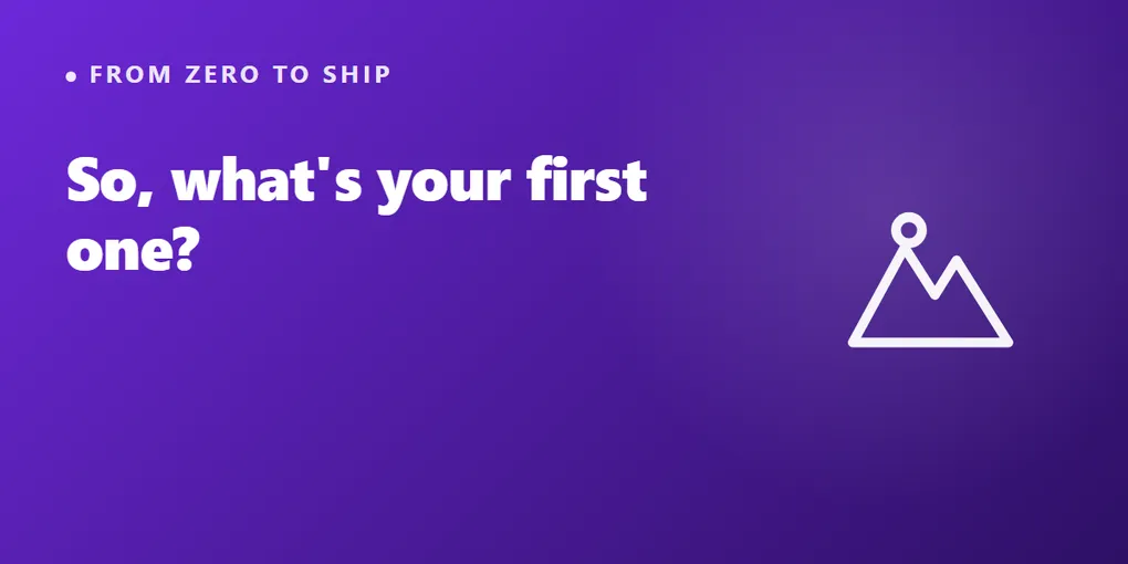So, What's Your First One?